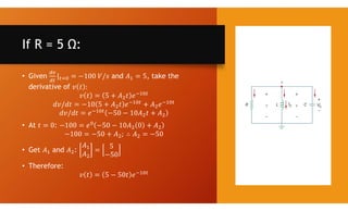 If R = 5 Ω:
• Given and , take the
derivative of
• At :
• Get and :
• Therefore:
 