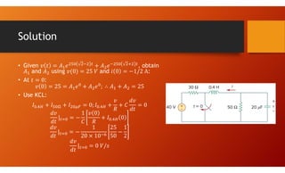 Solution
• Given , obtain
and using and :
• At :
• Use KCL:
. .
.
 