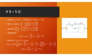 If R = 5 Ω:
• Given and :
• Get and :
• Answer:
• Therefore:
• Find :
 