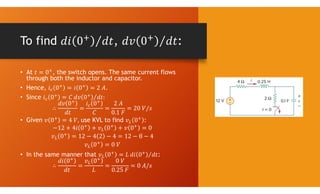 To find , :
• At , the switch opens. The same current flows
through both the inductor and capacitor.
• Hence, .
• Since
• Given use KVL to find :
• In the same manner that :
 