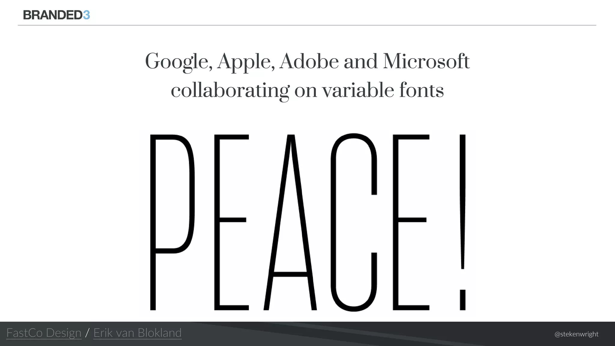 @stekenwright
Google, Apple, Adobe and Microsoft
collaborating on variable fonts
FastCo Design / Erik van Blokland
 