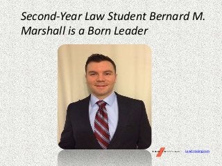 Second-Year Law Student Bernard M.
Marshall is a Born Leader
LawCrossing.com
 