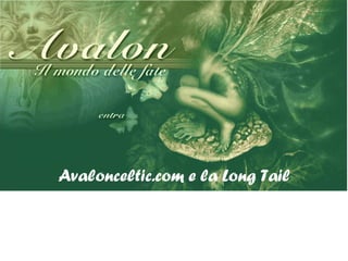 Avalonceltic.com e la Long Tail 