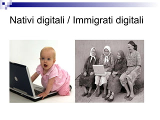 Nativi digitali / Immigrati digitali 