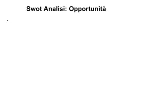 Swot Analisi: Opportunità
-
 