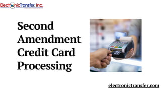 Second
Amendment
Credit Card
Processing
electronictransfer.com
 