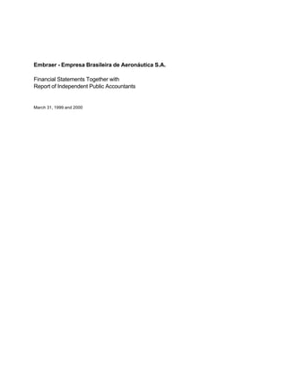 Embraer - Empresa Brasileira de Aeronáutica S.A.

Financial Statements Together with
Report of Independent Public Accountants


March 31, 1999 and 2000
 