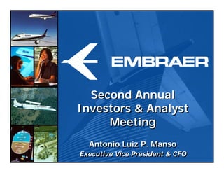 Second Annual
Investors & Analyst
     Meeting
  Antonio Luiz P. Manso
Executive Vice President & CFO
 