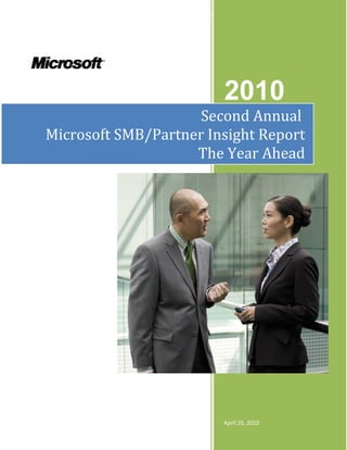 2010
                     Second Annual
Microsoft SMB/Partner Insight Report
                    The Year Ahead




                        April 20, 2010
 