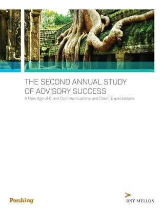 THE SECOND ANNUAL STUDY
OF ADVISORY SUCCESS
A New Age of Client Communications and Client Expectations
 