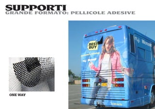 SUPPORTI PELLICOLE ADESIVE
GRANDE FORMATO:




ONE WAY
 