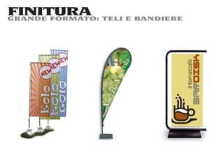 FINITURA TELI E BANDIERE
GRANDE FORMATO:
 
