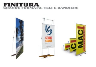 FINITURA TELI E BANDIERE
GRANDE FORMATO:
 