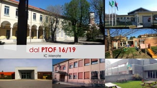 Verso il Ptof 16/19 - incontro 8 gennaio 2016 2
dal PTOF 16/19
IC Merate
 