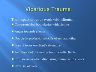 STRESS VICARIOUS TRAUMA
Characterized by over-engagement Characterized by disengagement
Emotions are over-reactive Emotion...