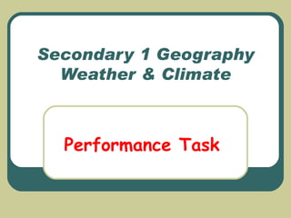 Secondary 1 Geography Weather & Climate Performance Task 