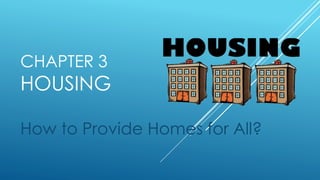 CHAPTER 3
HOUSING
How to Provide Homes for All?
 