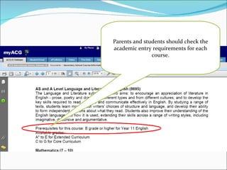 Parents and students should check the academic entry requirements for each course. 