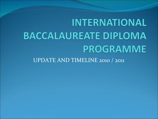 UPDATE AND TIMELINE 2010 / 2011 