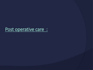 Post operative care :
 