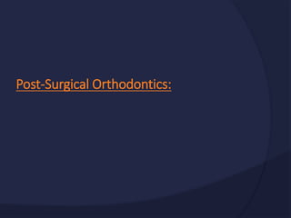 Post-Surgical Orthodontics:
 