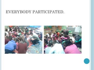 EVERYBODY PARTICIPATED.
 