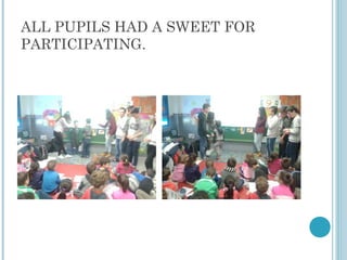 ALL PUPILS HAD A SWEET FOR
PARTICIPATING.
 