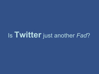 Is  Twitter  just another  Fad ?   