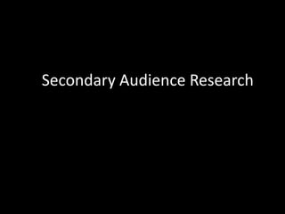 Secondary Audience Research
 