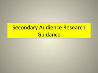 Secondary Audience Research
Guidance

 