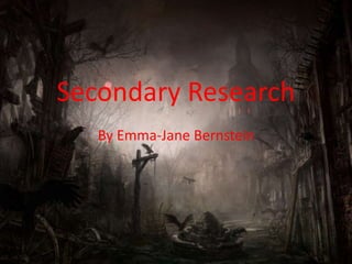 Secondary Research
By Emma-Jane Bernstein
 
