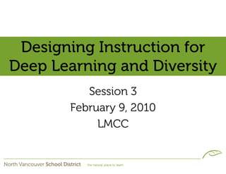 Designing Instruction for
Deep Learning and Diversity
          Session 3
       February 9, 2010
            LMCC
 