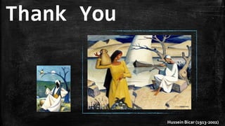 Thank You
Hussein Bicar (1913-2002)
 