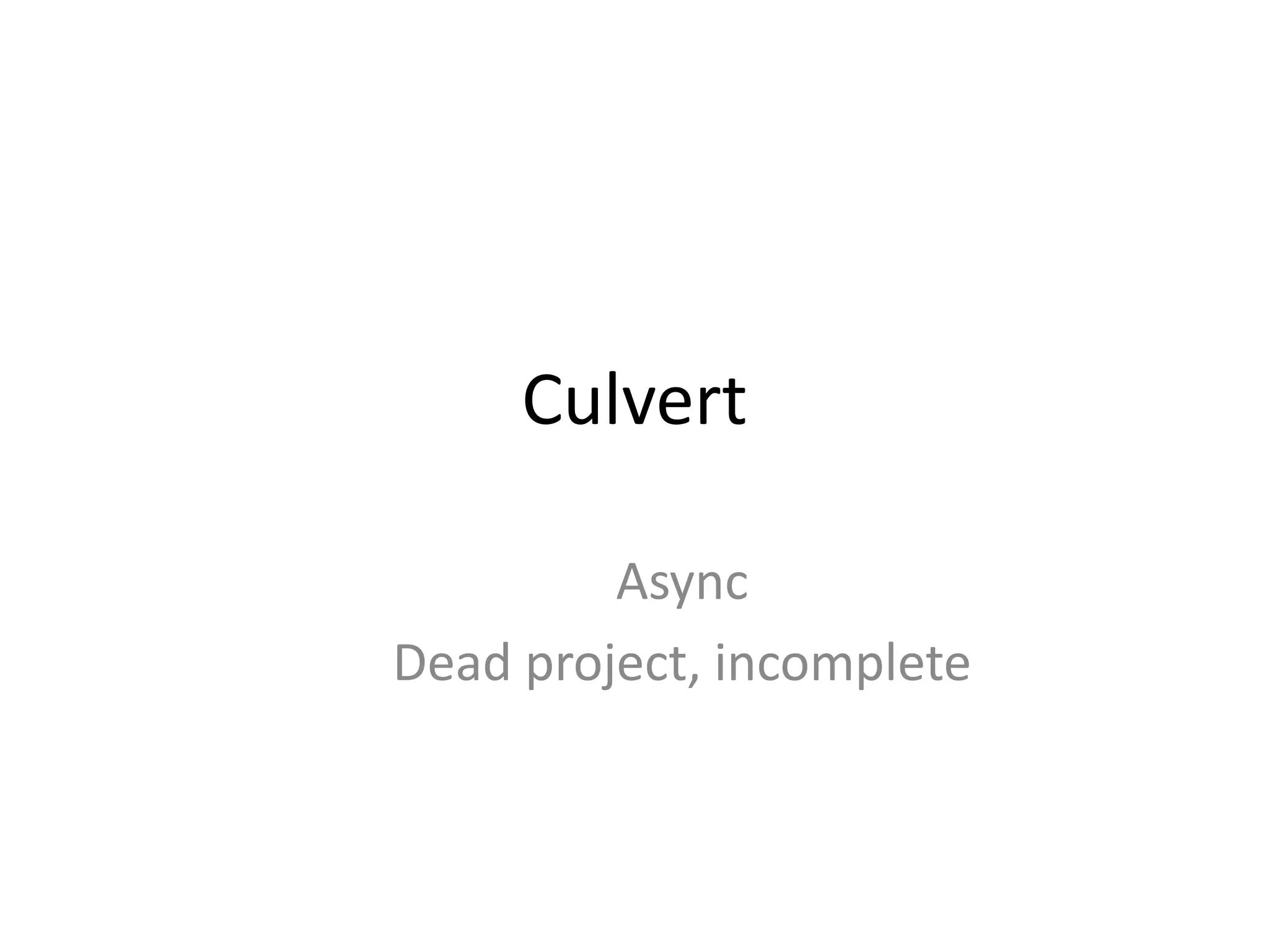 Culvert

         Async
Dead project, incomplete
 