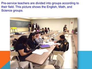 Pre-service teachers are divided into groups according to
their field. This picture shows the English, Math, and
Science groups.
 