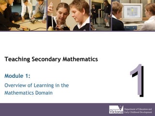 Teaching Secondary Mathematics
Overview of Learning in the
Mathematics Domain
Module 1:
11
 