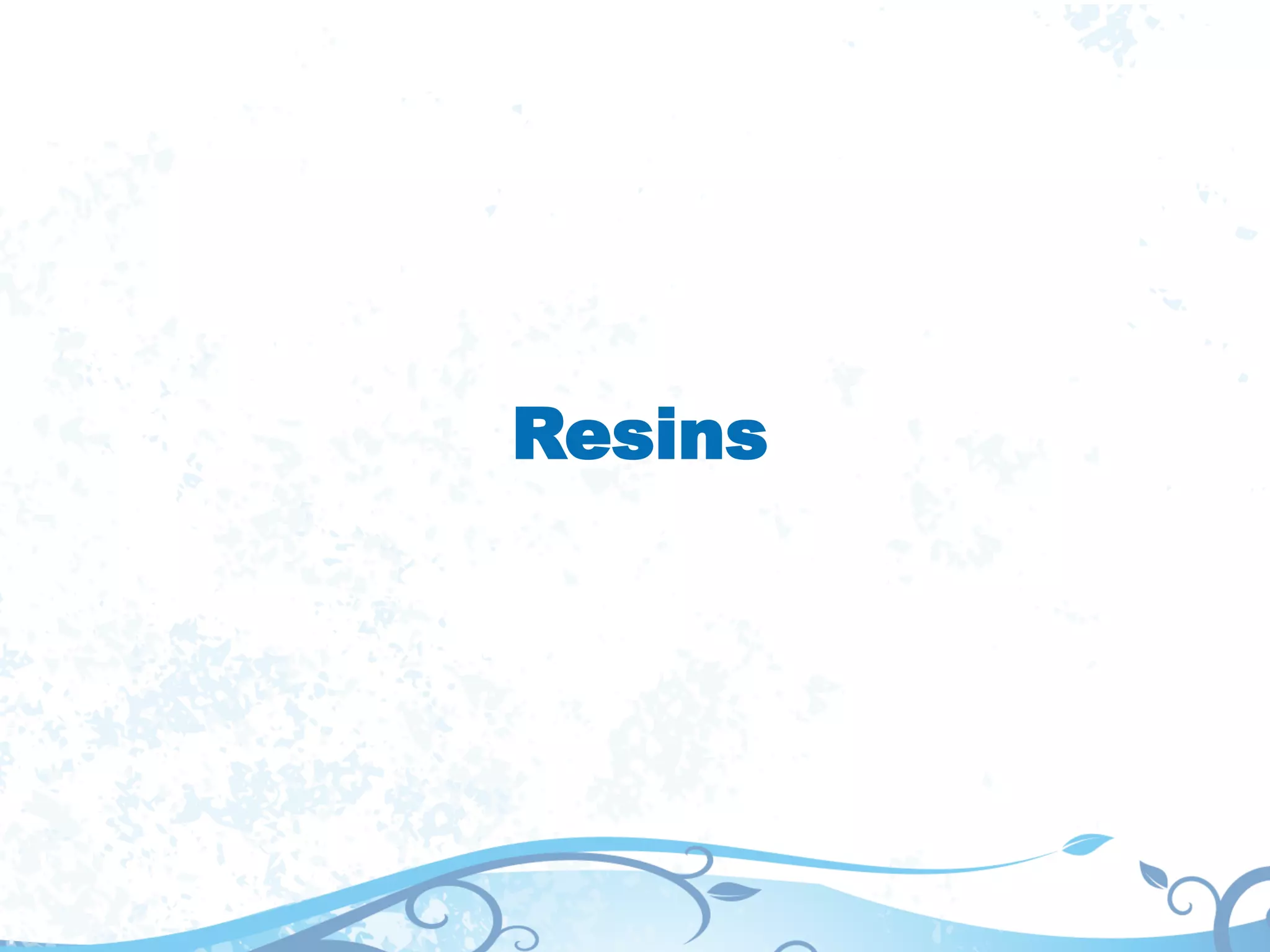 Resins
 