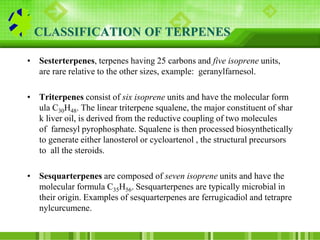 • Tetraterpenes contain eight isoprene units and have the molecular
formula C40H64. Biologically important tetraterpenes i...