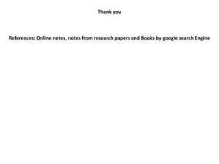 Thank you
References: Online notes, notes from research papers and Books by google search Engine
 