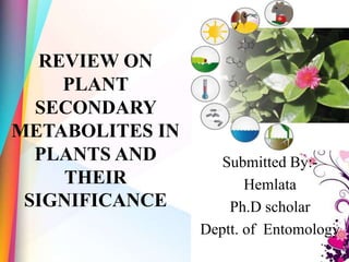 PLANT SECONDARY METABOLITES IN PLANTS AND THEIR SIGNIFICANCE | PPTX