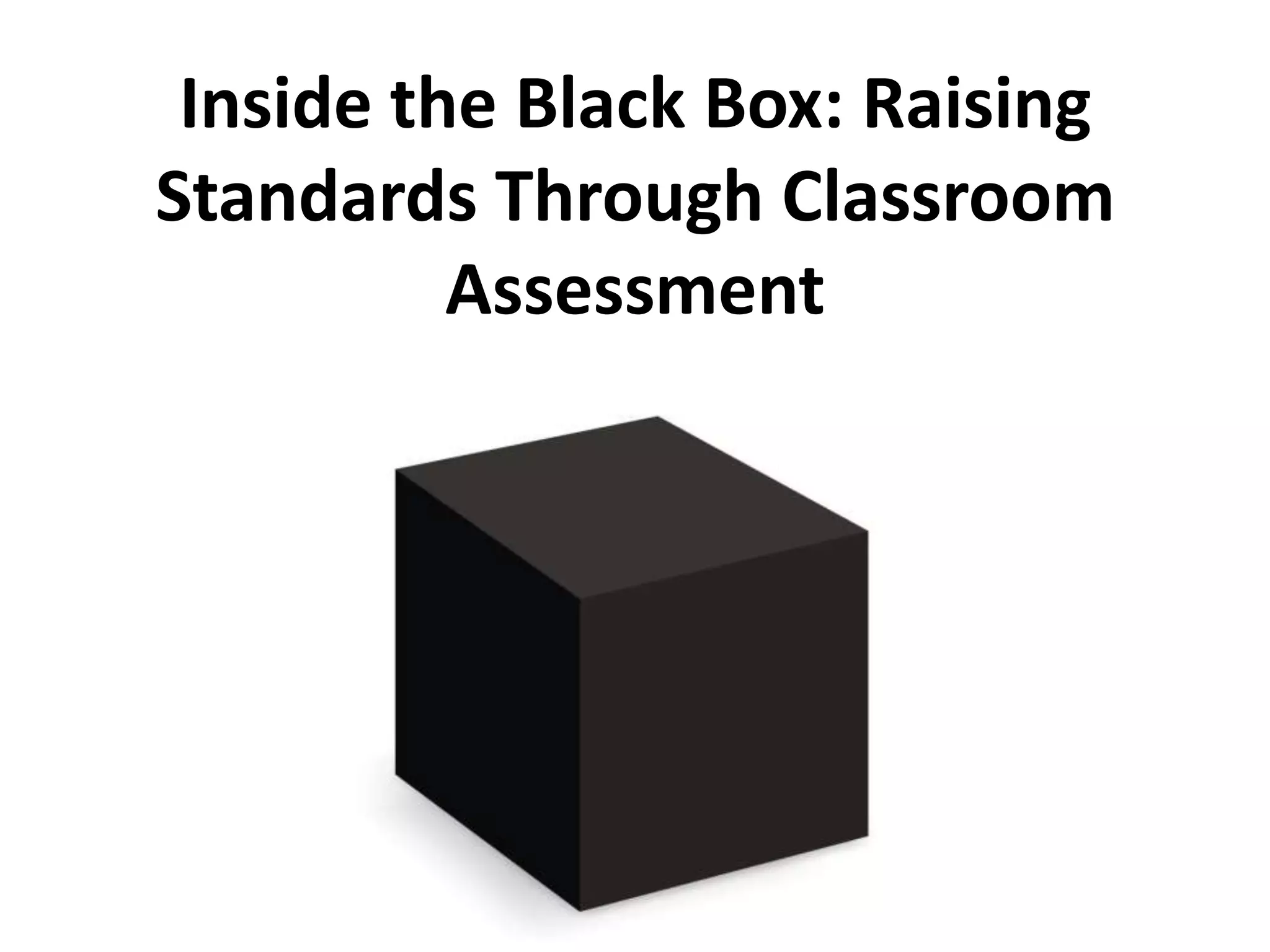 Inside the Black Box: Raising
Standards Through Classroom
Assessment
 