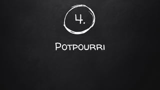 4.
Potpourri
 