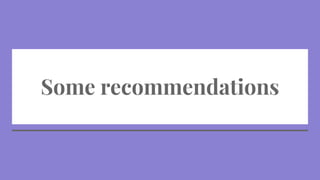 Some recommendations
 