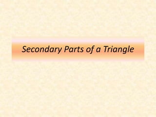 Secondary Parts of a Triangle
 