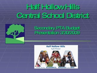 Half Hollow Hills Central School District Secondary PTA Budget Presentation 3/30/2009 