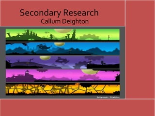 Secondary Research
Callum Deighton
 