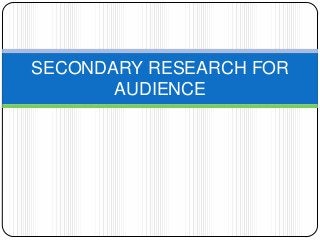 SECONDARY RESEARCH FOR
AUDIENCE
 