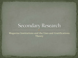Magazine Institutions and the Uses and Gratifications
                       Theory
 
