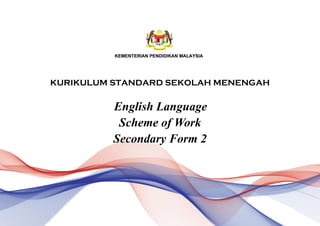KURIKULUM STANDARD SEKOLAH MENENGAH
English Language
Scheme of Work
Secondary Form 2
 