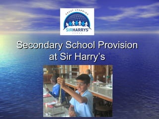 Secondary School ProvisionSecondary School Provision
at Sir Harry’sat Sir Harry’s
 